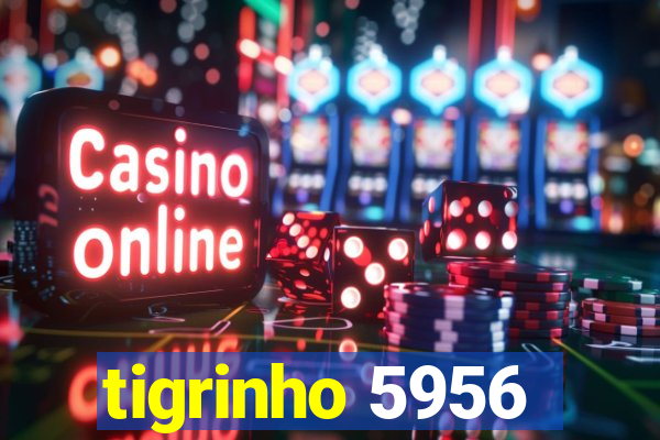 tigrinho 5956